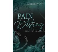 Pain & Destiny - Healing Hearts Eine fesselnde Dark Romance mit Broken Hero und Found Familyie - Ash Greylyn - Sternfeder Verlag - ebook (ePub) - Livre