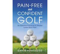 Pain-free and Confident Golf: Six Essential Practices to Master Lower Back Pain