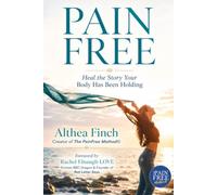 Pain Free: Heal the Story Your Body Has Been Holding