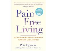 Pain Free Living: The Egoscue Method for Strength, Harmony, and Happiness