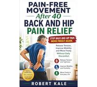 Pain-Free Movement After 40 - Back and Hip Pain Relief: Release Tension, Improve Mobility and Move Freely Without Daily Discomfort