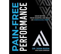 Pain-Free Performance Move Better, Train Smarter, and Build an Unbreakable Body - John Rusin - Victory Belt Publishing - ebook (ePub) - Livre