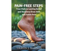 PAIN-FREE STEPS: Your Path to Lasting Relief and Recovery from Foot and Ankle Pain