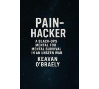 Pain-Hacker: A Black-Ops Manual for Mental Survival in an Unseen War: A Practical Guide for Chronic Pain, Fatigue, Fibromyalgia & Anxiety Relief: ... ADHD and Autoimmune Disease Management.