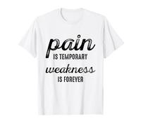 Pain is Temporary Weakness is Forever Inspiring Gym Fitness T-Shirt