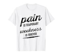 Pain is Temporary Weakness is Forever Inspiring Gym Fitness T-Shirt