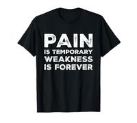 Pain is Temporary Weakness is Forever Inspiring Gym Fitness T-Shirt