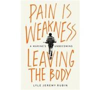 Pain Is Weakness Leaving the Body by Lyle J Rubin Lyle J Rubin (Auteur)