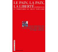 Pain la paix la liberté (Le) Expériences et territoires du Front populaire - Serge Wolikow - Sociales - broché - Essai
