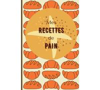 Pain maison au levain, sans gluten, c'est vous le chef !: Cahier de recettes de cuisine à remplir - Spécial boulangerie