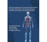 Pain Management for the Advanced Practice Provider: Evaluation, Non-Pharmacologic, and Pharmacologic Treatment (Volume I)