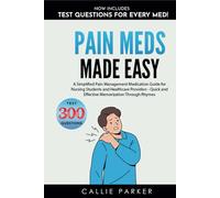 Pain Meds Made Easy: A Simplified Pain Management Medication Guide for Nursing Students and Healthcare Providers