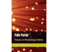 Pain Perdu: Poésies Et Révélations Divines (French Edition)