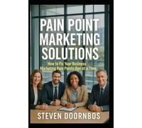 Pain Point Marketing Solutions: How to fix your marketing pain points one step at a time.