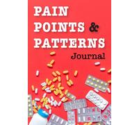 Pain Points And Patterns Journal: Your Personal Chronic Pain Symptom Tracker for Linking Meals and Drugs to Body Responses