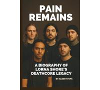 PAIN REMAINS: A BIOGRAPHY OF LORNA SHORE’S DEATHCORE LEGACY