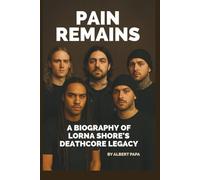 PAIN REMAINS: A BIOGRAPHY OF LORNA SHORE’S DEATHCORE LEGACY
