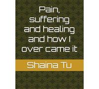 Pain, suffering and healing and how I over came it