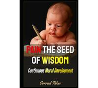 Pain The Seed Of Wisdom: Continuous Moral Development