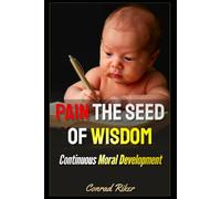 Pain The Seed Of Wisdom: Continuous Moral Development