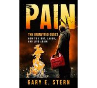 Pain : The Uninvited Guest: How to Fight, Laugh, and Live Again