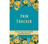 Pain Tracker Log: Stay on top of your health, one pain at a time | Record pain date and time, location, duration, intensity, and pain relief strategies employed | 6 x 9in, 80 pages