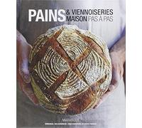 Pain & viennoiseries maison: 60 recettes pas à pas