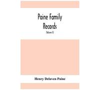 Paine Family Records; A Journal Of Genealogical And Biographical Information Respecting The American Families Of Payne, Paine, Payn &c (Volume Ii)
