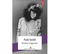 Painea ingerilor - Patti Smith, Biblioteca Polirom. Actual, Editie in limba romana