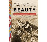Painful Beauty: Tlingit Women, Beadwork, and the Art of Resilience