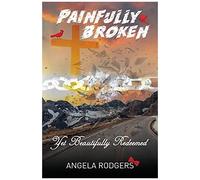Painfully Broken Yet Beautifully Redeemed