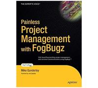 Painless Project Management With Fogbugz Books For Professionals By Professionals