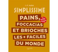 Pains, foccacias et brioches les + faciles du monde: Sans machine à pain