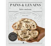 Pains & Levains Faits Maison - Techniques Artisanales Et Recettes Originales Pour Pains Au Levain