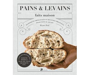 Pains & Levains Faits Maison - Techniques Artisanales Et Recettes Originales Pour Pains Au Levain
