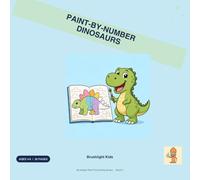 Paint-by-Number Dinosaurs: 30 Big & Bold Pages for Kids Ages 4-8 - T-Rex, Triceratops, Stegosaurus & More with Easy Numbered Colors