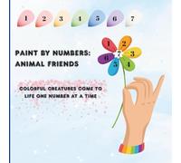 Paint by Numbers: Animal Friends: Colorful Creatures Come to Life One Number at a Time