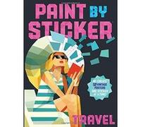 Paint by Sticker : Voyage — Recréez 12 affiches vintage, un autocollant à la fois !