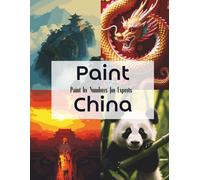 Paint China: Expert Paint by Numbers for Adults Featuring Iconic Chinese Landscapes, Temples, and Cultural Symbols: A Challenging Coloring Book with ... Scenes from Traditional and Modern China