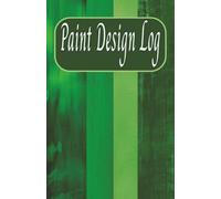 Paint Design Log: For Household Painting | Attractive Shades of Green Cover | 5 x 7 Inch | 50 Pages | Record Paint Color and Make notes for Drapery, Window Coverings, Blinds and More |