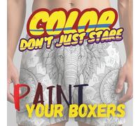 Paint, Drawn Your Men’s Boxers | Underwear Mandala Coloring Book | 30 Unique Patterns | Wild Animals | Automotive | Fruits | For Adults | Humorous ... Only Coloring Notebook Of Its Kind On Amazon!