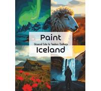 Paint Iceland: Advanced Color by Numbers Challenge: 25 Breathtaking Icelandic Landscapes to Master with Precision and Skill