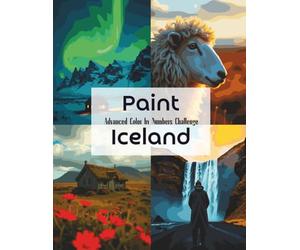 Paint Iceland: Advanced Color by Numbers Challenge: 25 Breathtaking Icelandic Landscapes to Master with Precision and Skill