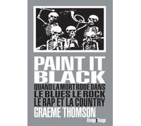 Paint It Black - Quand La Mort Rôde Dans Le Rock, Le Blues, Le Rap Et La Country