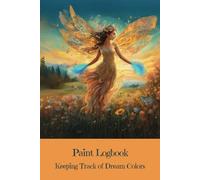 Paint Logbook: Keeping Track of Dream Colors - Unlock Your Imagination