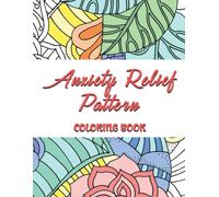 Paint Me! Anxiety Relief Pattern Coloring Book: A Perfect Book With Lovely Illustrations Of Relaxing Patterns To Boost Creativity And Inspiration Though Playing