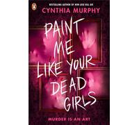 Paint Me Like Your Dead Girls An addictive killer-thriller with a horror twist from a bestselling author - Cynthia Murphy - Penguin - ebook (ePub) - Livre
