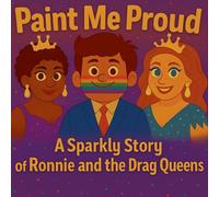 Paint Me Proud: A Sparkly Story of Ronnie and the Drag Queens