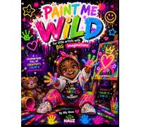 Paint Me Wild: For Little Artists with Big Imaginations