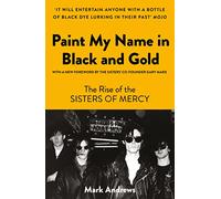 Paint My Name In Black And Gold: The Rise Of The Sisters Of Mercy